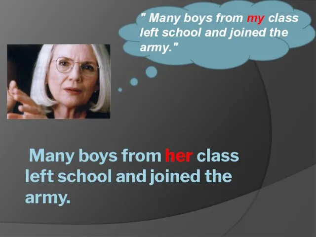 Many boys from her сlass left school and joined the army.