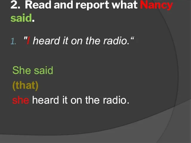 2. Read and report what Nancy said. "I heard it on