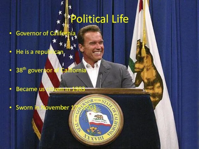 Political Life Governor of California He is a republican 38th governor