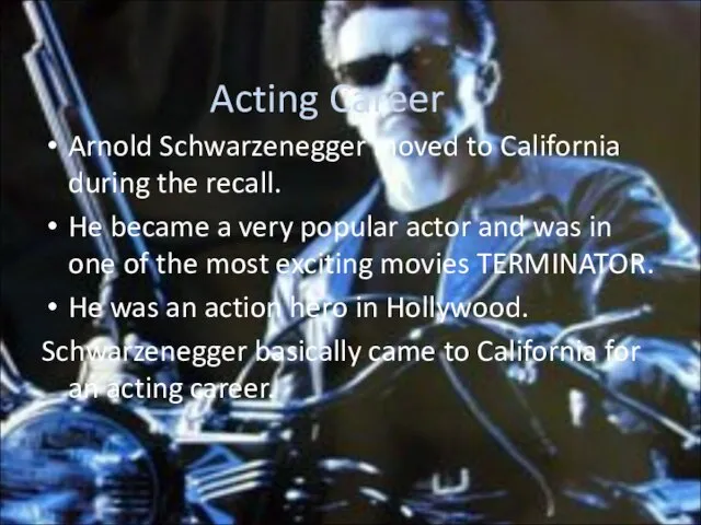 Acting Career Arnold Schwarzenegger moved to California during the recall. He