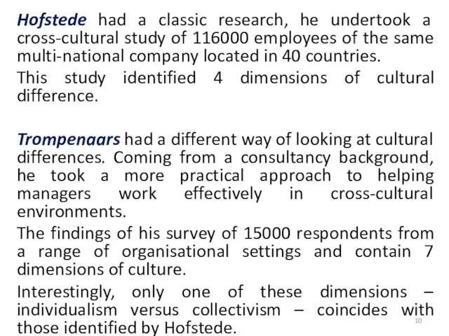 Hofstede had a classic research, he undertook a cross-cultural study of