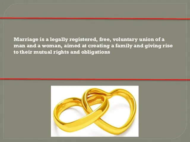 Marriage is a legally registered, free, voluntary union of a man