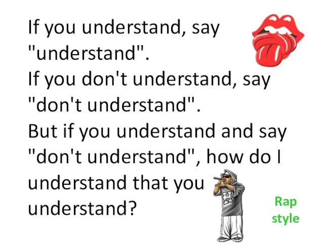 If you understand, say "understand". If you don't understand, say "don't