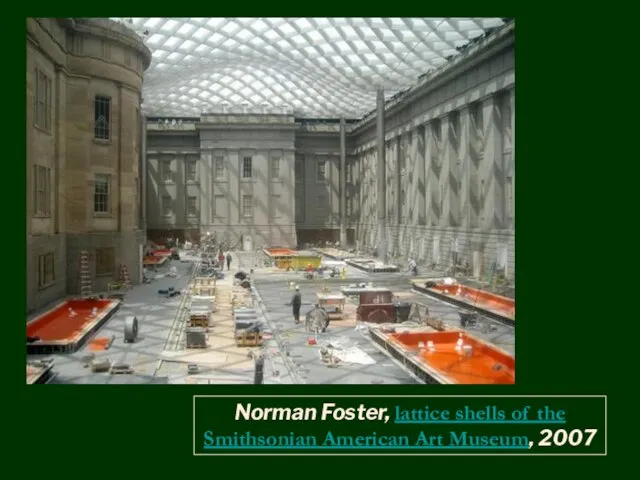 Norman Foster, lattice shells of the Smithsonian American Art Museum, 2007