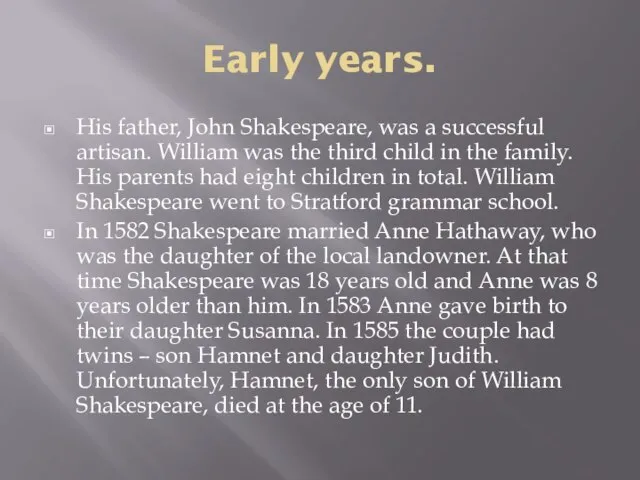Early years. His father, John Shakespeare, was a successful artisan. William