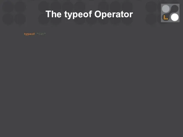 The typeof Operator typeof "Cat"