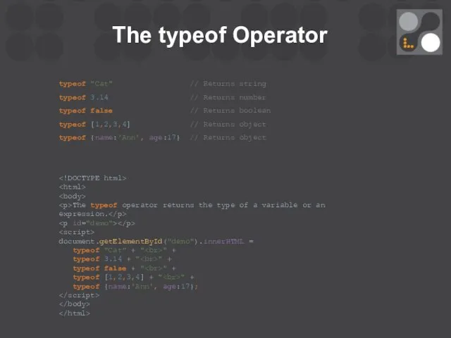 The typeof Operator typeof "Cat" // Returns string typeof 3.14 //