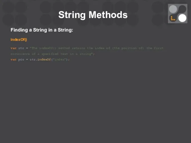 String Methods Finding a String in a String: indexOf() var str