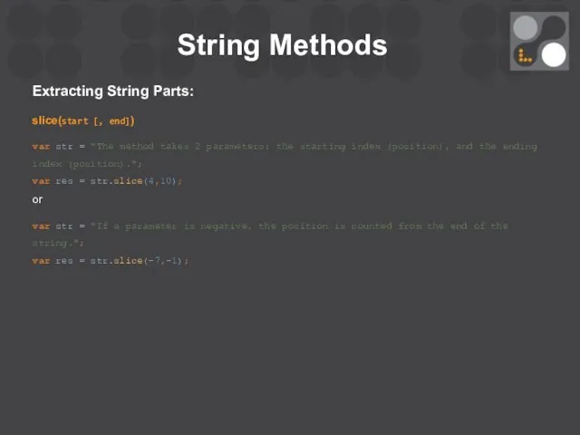 String Methods Extracting String Parts: slice(start [, end]) var str =