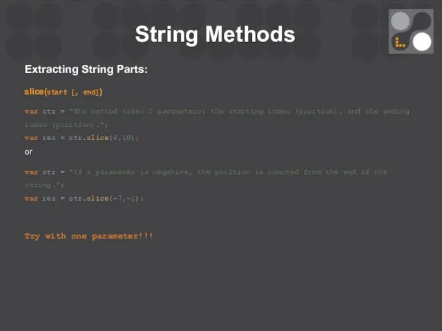 String Methods Extracting String Parts: slice(start [, end]) var str =