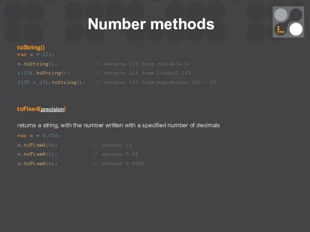 Number methods toString() var x = 123; x.toString(); // returns 123