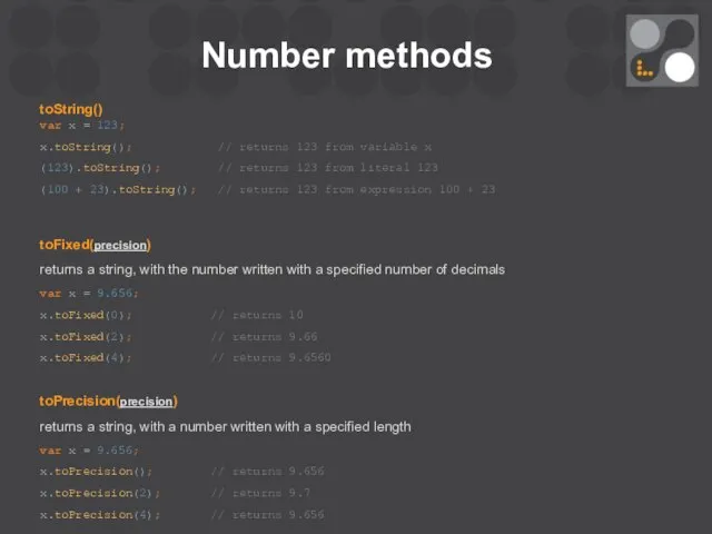 Number methods toString() var x = 123; x.toString(); // returns 123