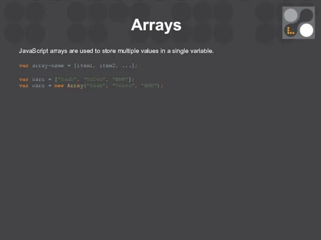 Arrays JavaScript arrays are used to store multiple values in a