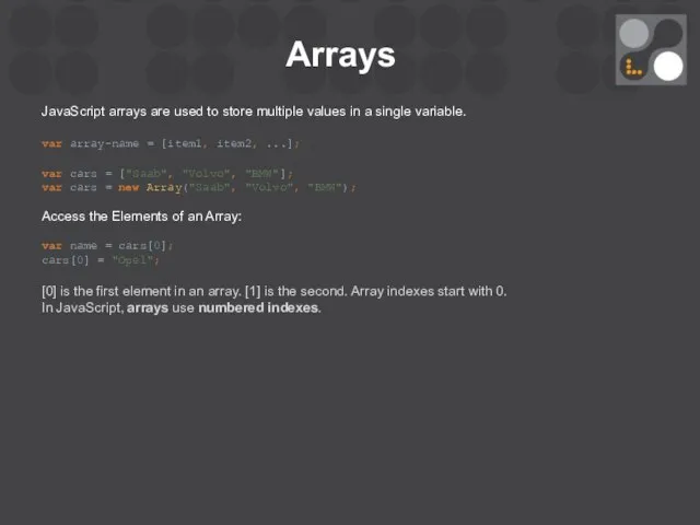 Arrays JavaScript arrays are used to store multiple values in a