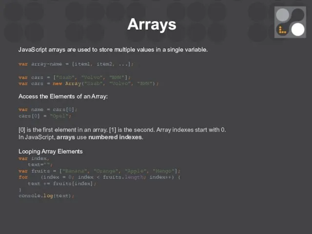 Arrays JavaScript arrays are used to store multiple values in a