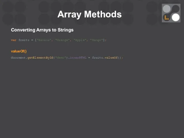 Array Methods Converting Arrays to Strings var fruits = ["Banana", "Orange",