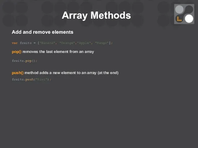 Array Methods Add and remove elements var fruits = ["Banana", "Orange","Apple",