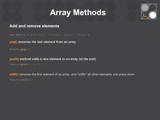 Array Methods Add and remove elements var fruits = ["Banana", "Orange","Apple",