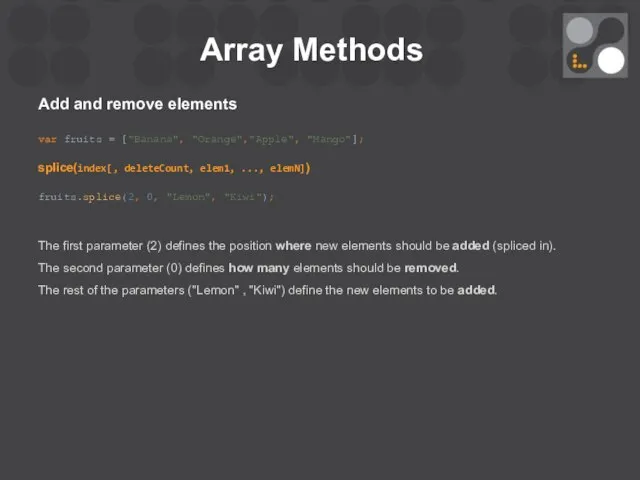 Array Methods Add and remove elements var fruits = ["Banana", "Orange","Apple",