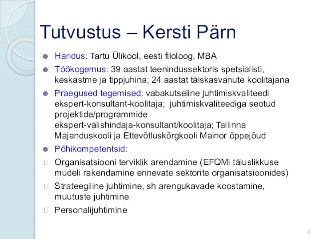 Tutvustus – Kersti Pärn Haridus: Tartu Ülikool, eesti filoloog, MBA Töökogemus: