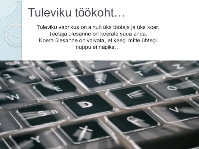 Tuleviku töökoht… Tuleviku vabrikus on ainult üks töötaja ja üks koer.