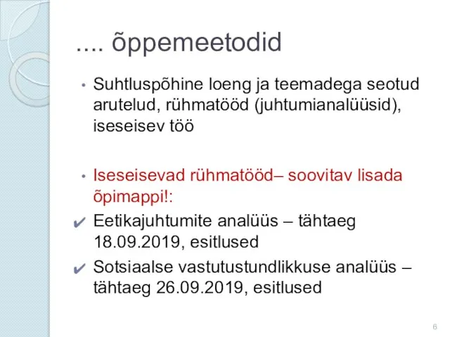 Suhtluspõhine loeng ja teemadega seotud arutelud, rühmatööd (juhtumianalüüsid), iseseisev töö Iseseisevad