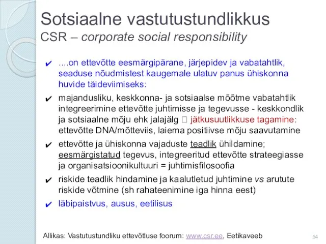 Sotsiaalne vastutustundlikkus CSR – corporate social responsibility ....on ettevõtte eesmärgipärane, järjepidev