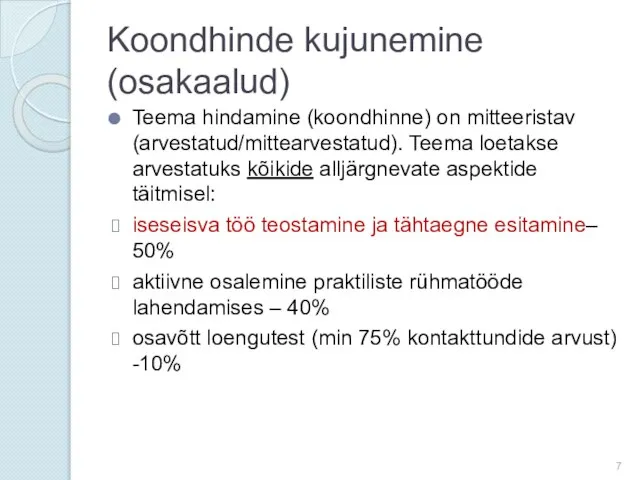 Koondhinde kujunemine (osakaalud) Teema hindamine (koondhinne) on mitteeristav (arvestatud/mittearvestatud). Teema loetakse