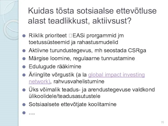 Kuidas tõsta sotsiaalse ettevõtluse alast teadlikkust, aktiivsust? Riiklik prioriteet ?EASi prorgammid