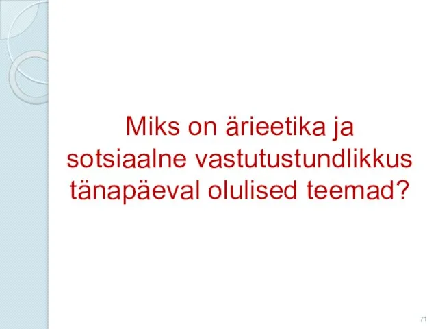 Miks on ärieetika ja sotsiaalne vastutustundlikkus tänapäeval olulised teemad?