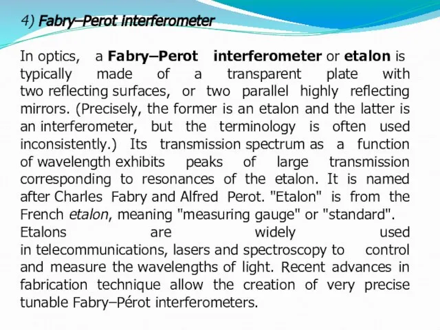 4) Fabry–Perot interferometer In optics, a Fabry–Perot interferometer or etalon is