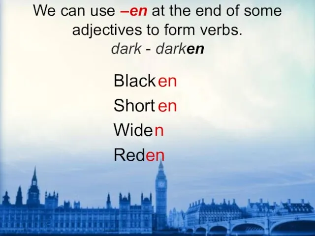 We can use –en at the end of some adjectives to