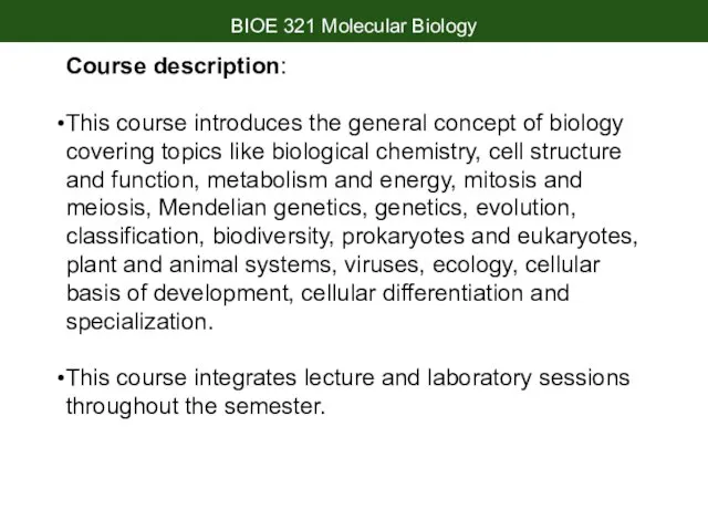 BIOE 321 Molecular Biology Course description: This course introduces the general