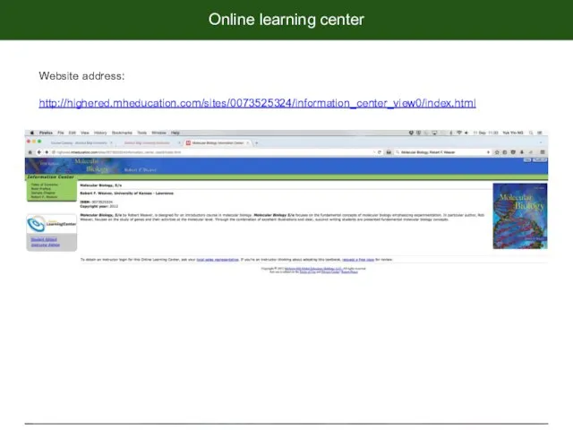 Online learning center Website address: http://highered.mheducation.com/sites/0073525324/information_center_view0/index.html