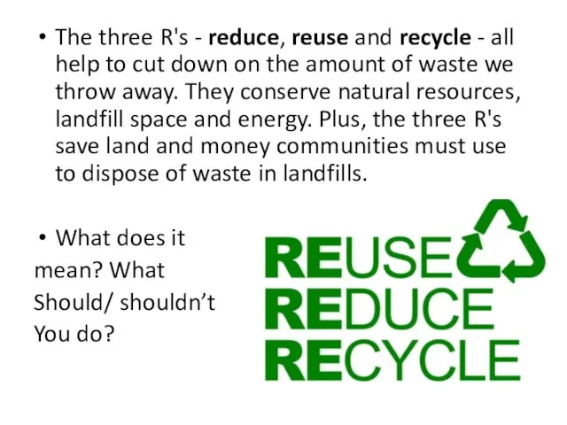 The three R's - reduce, reuse and recycle - all help