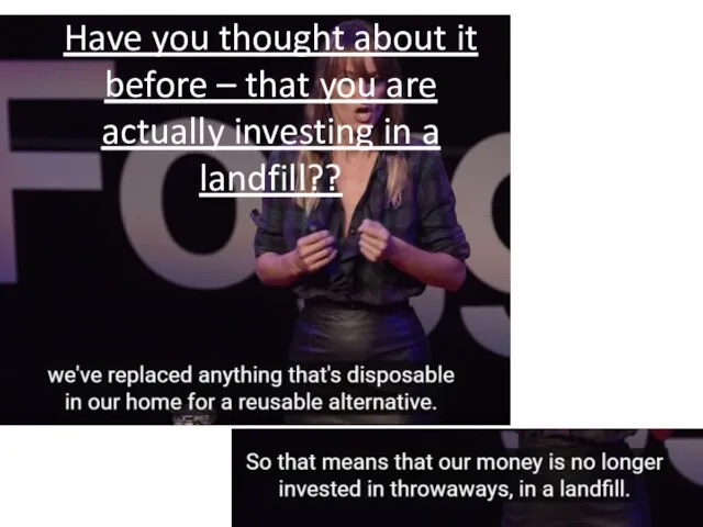 Have you thought about it before – that you are actually investing in a landfill??