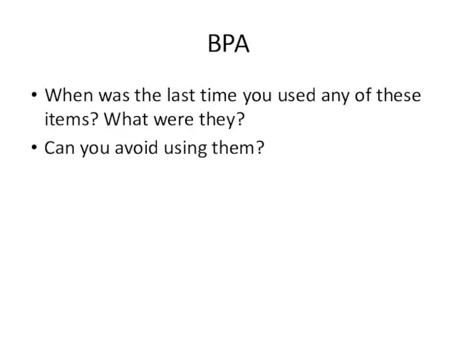 BPA When was the last time you used any of these