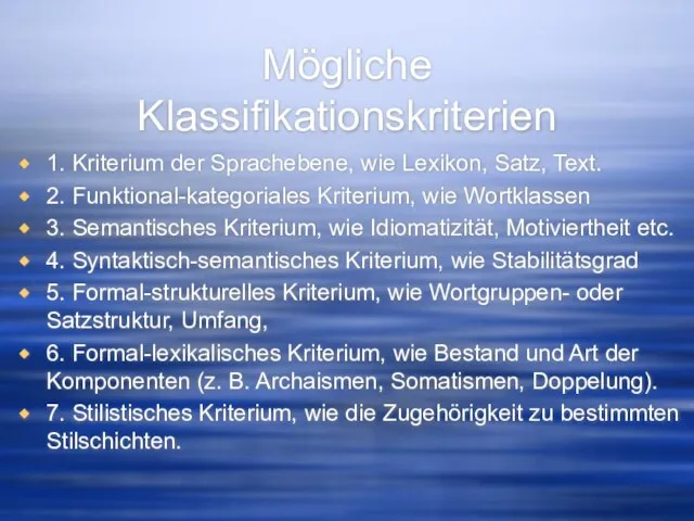 Mögliche Klassifikationskriterien 1. Kriterium der Sprachebene, wie Lexikon, Satz, Text. 2.