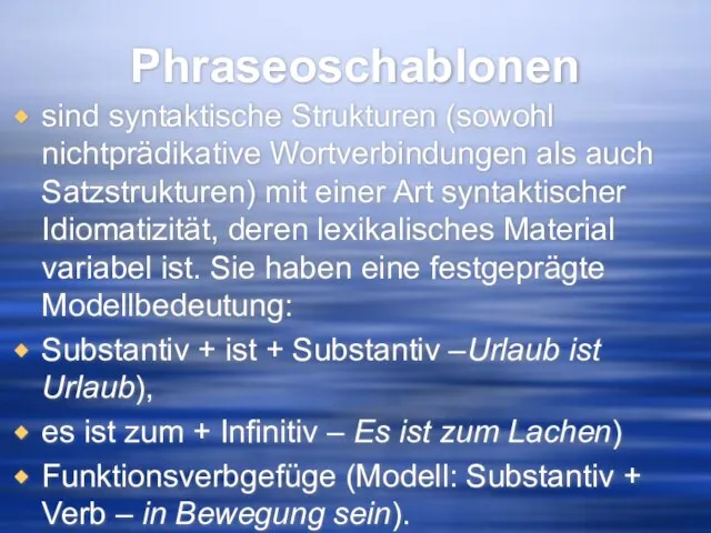 Phraseoschablonen sind syntaktische Strukturen (sowohl nichtprädikative Wortverbindungen als auch Satzstrukturen) mit