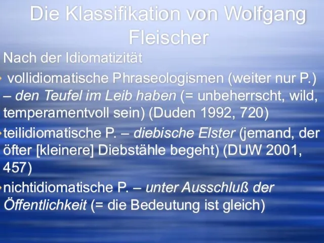Die Klassifikation von Wolfgang Fleischer Nach der Idiomatizität vollidiomatische Phraseologismen (weiter