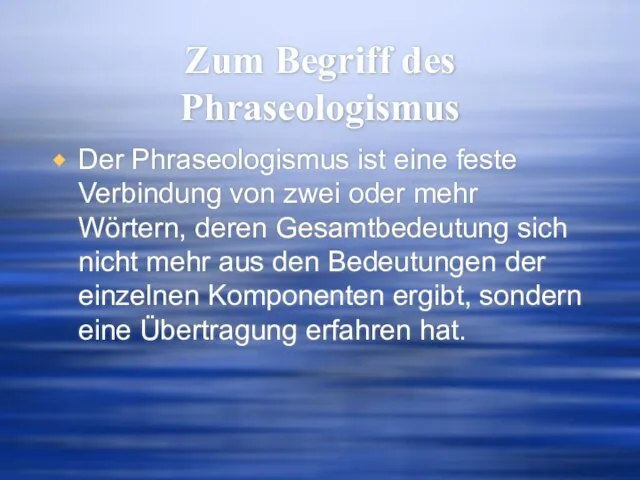 Zum Begriff des Phraseologismus Der Phraseologismus ist eine feste Verbindung von