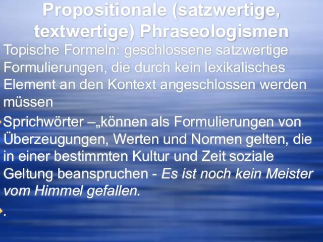 Propositionale (satzwertige, textwertige) Phraseologismen Topische Formeln: geschlossene satzwertige Formulierungen, die durch