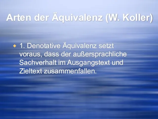 Arten der Äquivalenz (W. Koller) 1. Denotative Äquivalenz setzt voraus, dass