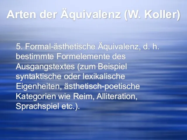 Arten der Äquivalenz (W. Koller) 5. Formal-ästhetische Äquivalenz, d. h. bestimmte