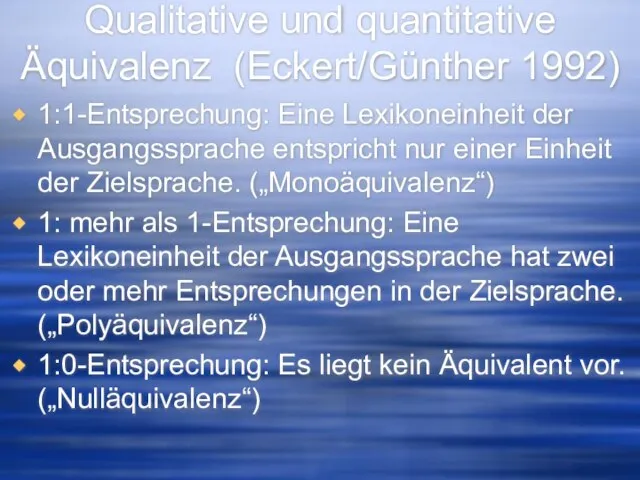 Qualitative und quantitative Äquivalenz (Eckert/Günther 1992) 1:1-Entsprechung: Eine Lexikoneinheit der Ausgangssprache