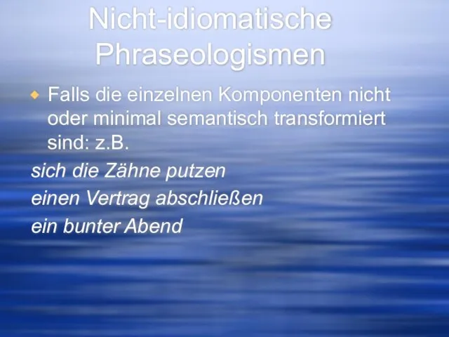 Nicht-idiomatische Phraseologismen Falls die einzelnen Komponenten nicht oder minimal semantisch transformiert