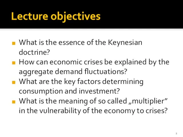 Lecture objectives What is the essence of the Keynesian doctrine? How