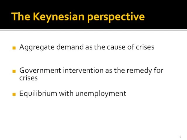 The Keynesian perspective Aggregate demand as the cause of crises Government