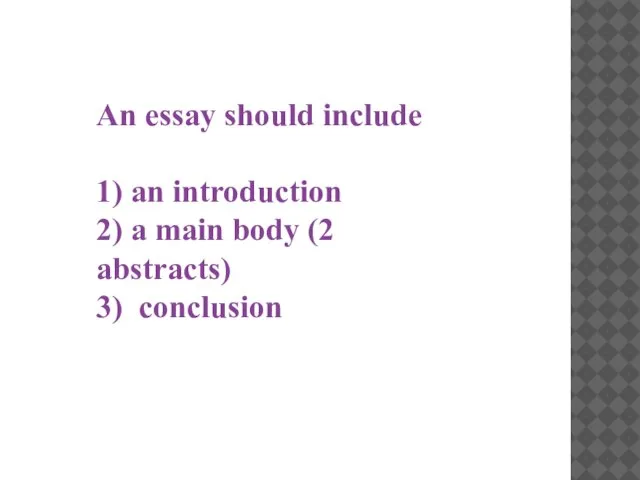 An essay should include 1) an introduction 2) a main body (2 abstracts) 3) conclusion