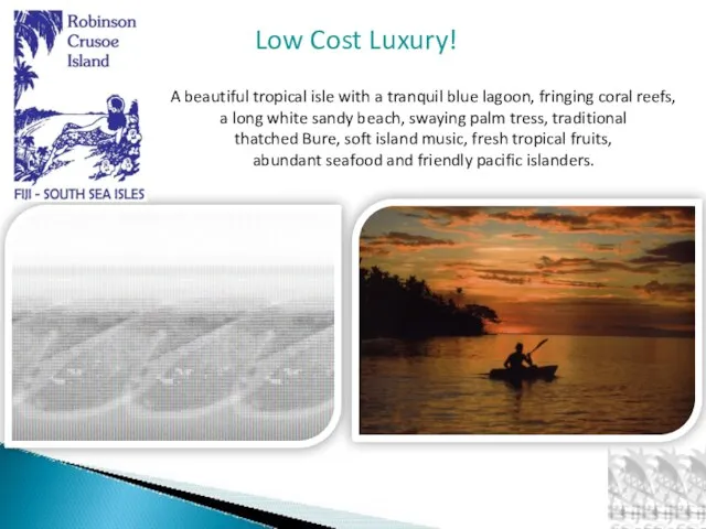 Low Cost Luxury! A beautiful tropical isle with a tranquil blue